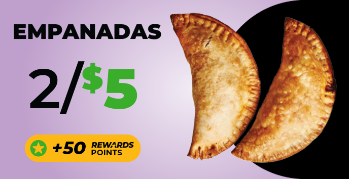 Empanadas 2 for $5 +50 Rewards Points